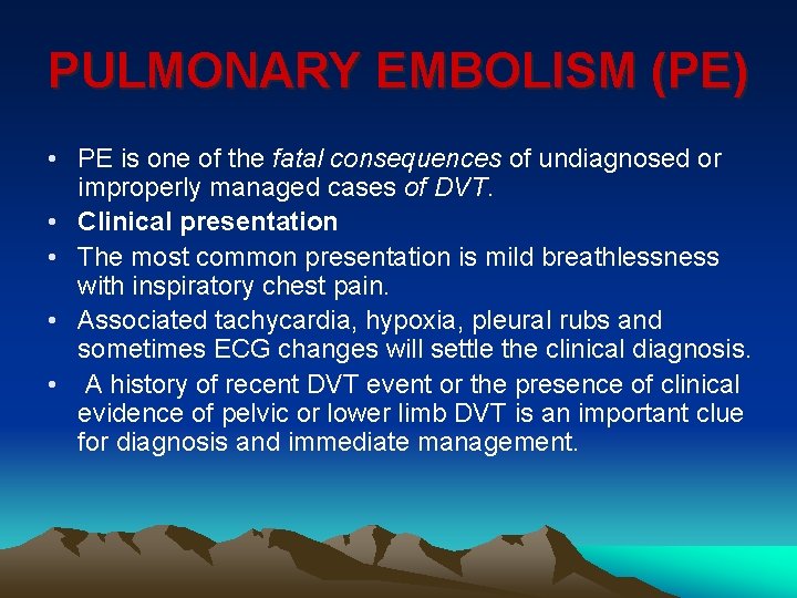 PULMONARY EMBOLISM (PE) • PE is one of the fatal consequences of undiagnosed or