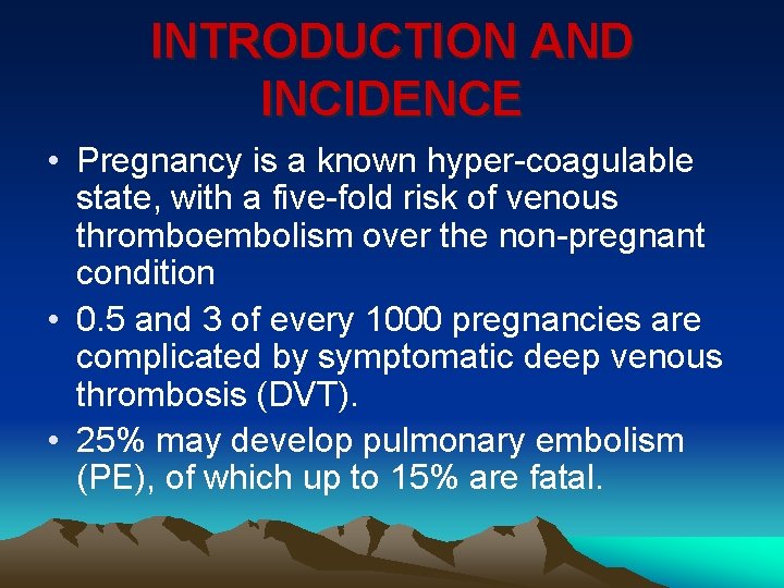 INTRODUCTION AND INCIDENCE • Pregnancy is a known hyper-coagulable state, with a five-fold risk