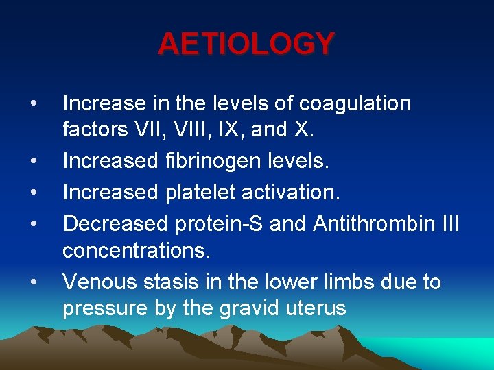 AETIOLOGY • • • Increase in the levels of coagulation factors VII, VIII, IX,