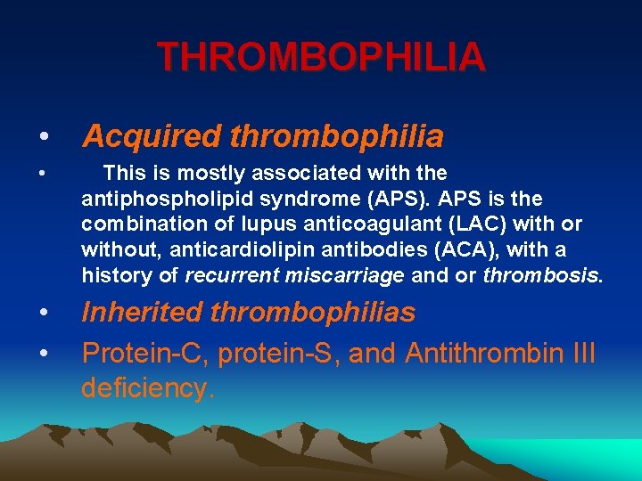 THROMBOPHILIA • Acquired thrombophilia • This is mostly associated with the antiphospholipid syndrome (APS).