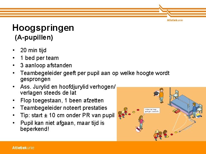 Hoogspringen (A-pupillen) • • • 20 min tijd 1 bed per team 3 aanloop