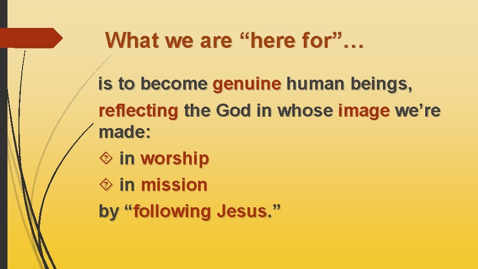 What we are “here for”… is to become genuine human beings, reflecting the God