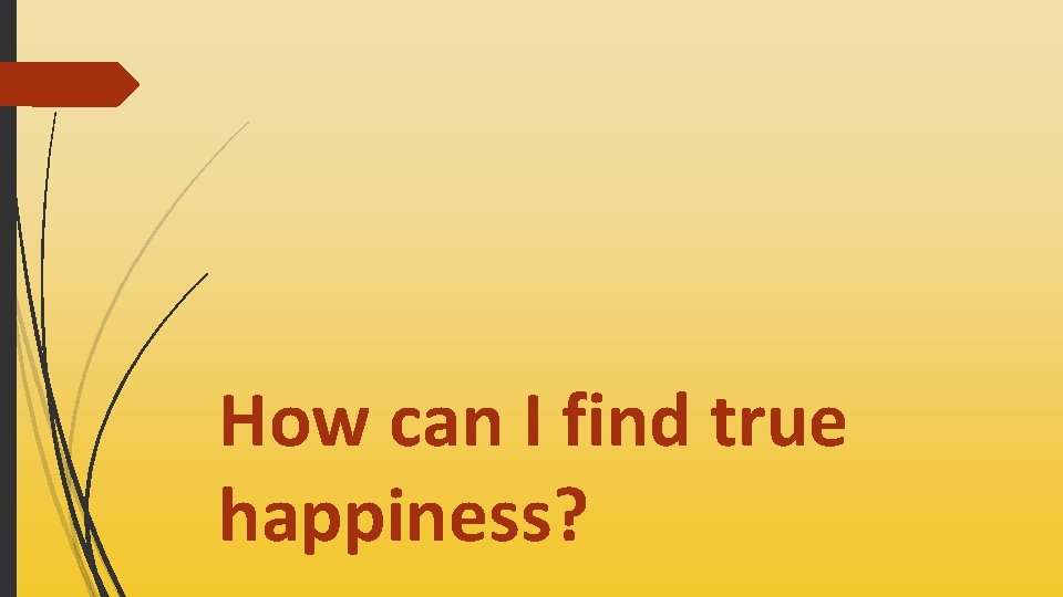 How can I find true happiness? 