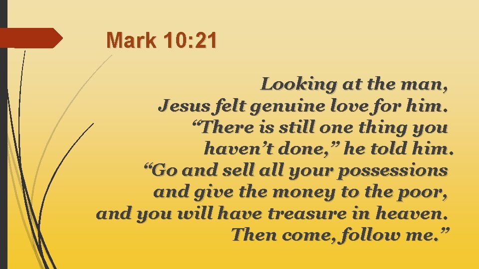 Mark 10: 21 Looking at the man, Jesus felt genuine love for him. “There