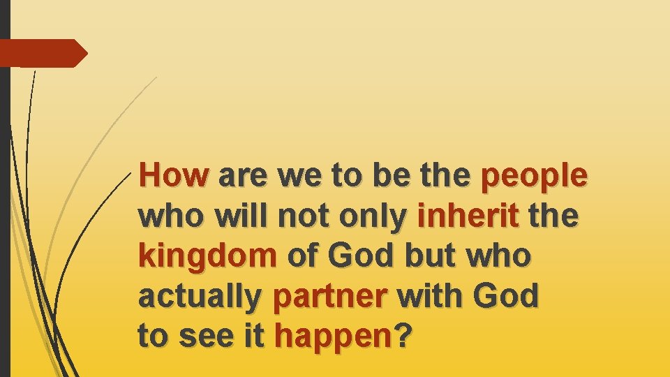 How are we to be the people who will not only inherit the kingdom