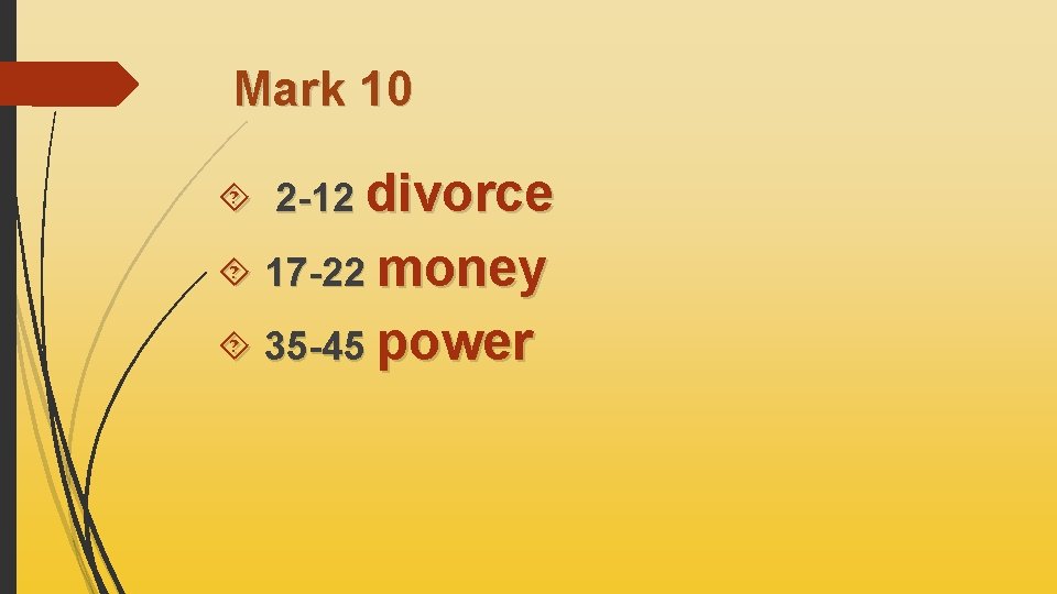 Mark 10 2 -12 divorce 17 -22 money 35 -45 power 