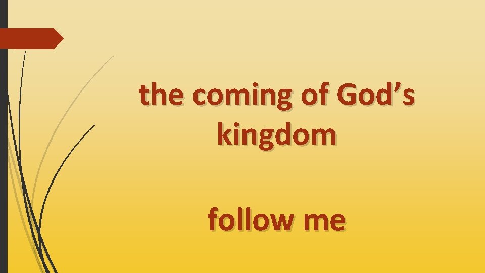 the coming of God’s kingdom follow me 