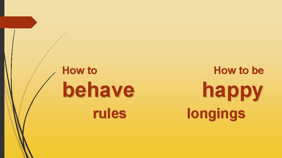 How to behave rules How to be happy longings 