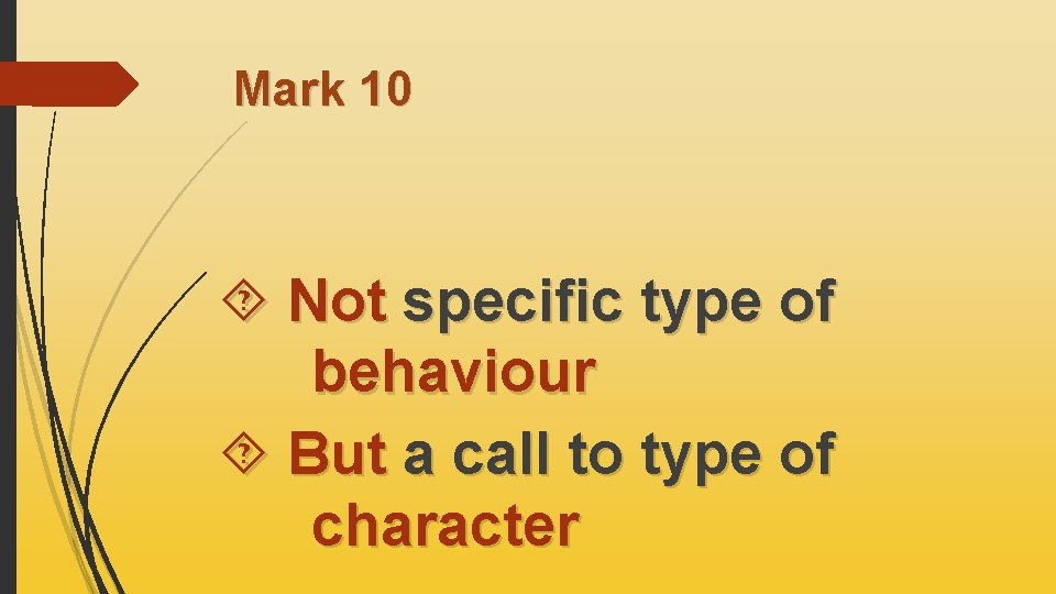 Mark 10 Not specific type of behaviour But a call to type of character