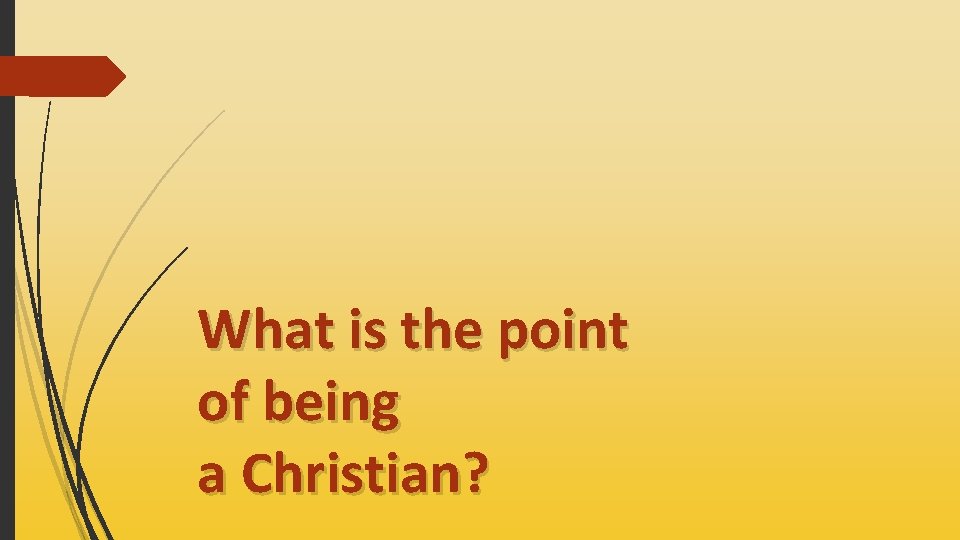 What is the point of being a Christian? 
