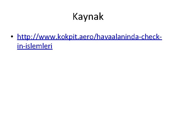 Kaynak • http: //www. kokpit. aero/havaalaninda-checkin-islemleri 