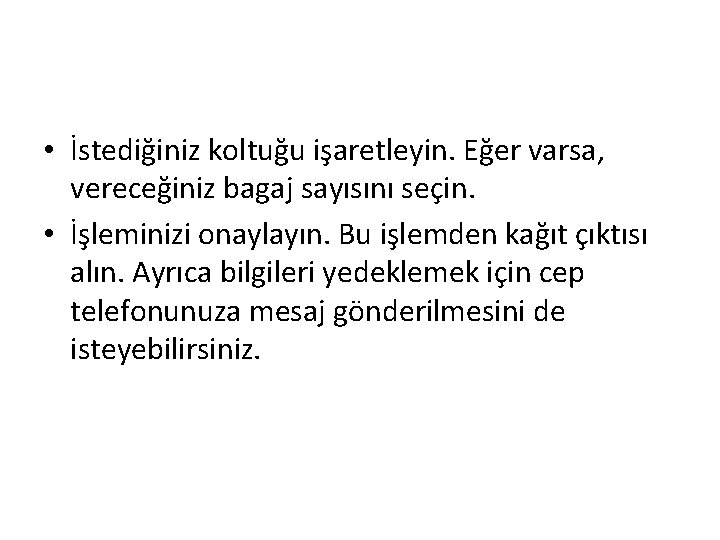  • İstediğiniz koltuğu işaretleyin. Eğer varsa, vereceğiniz bagaj sayısını seçin. • İşleminizi onaylayın.