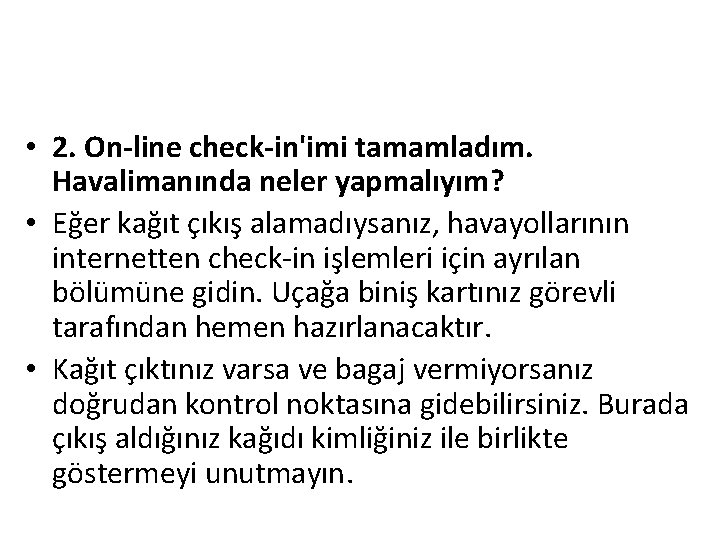  • 2. On-line check-in'imi tamamladım. Havalimanında neler yapmalıyım? • Eğer kağıt çıkış alamadıysanız,