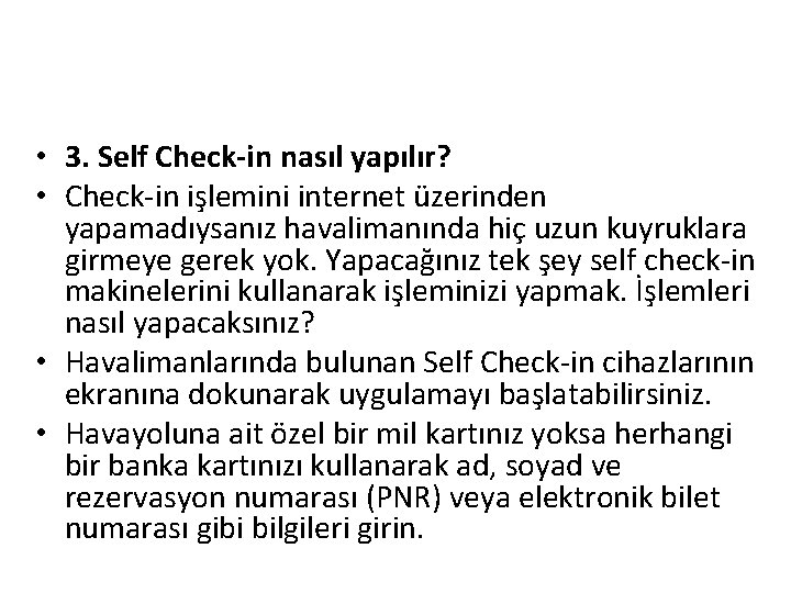  • 3. Self Check-in nasıl yapılır? • Check-in işlemini internet üzerinden yapamadıysanız havalimanında