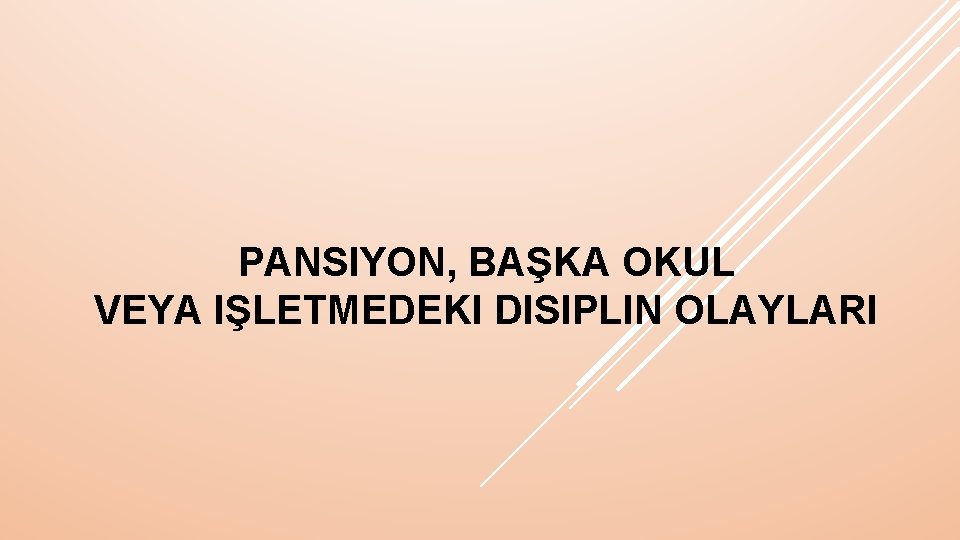 PANSIYON, BAŞKA OKUL VEYA IŞLETMEDEKI DISIPLIN OLAYLARI 