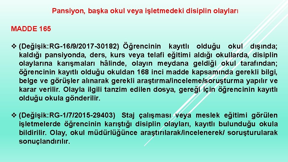 Pansiyon, başka okul veya işletmedeki disiplin olayları MADDE 165 v (Değişik: RG-16/9/2017 -30182) Öğrencinin