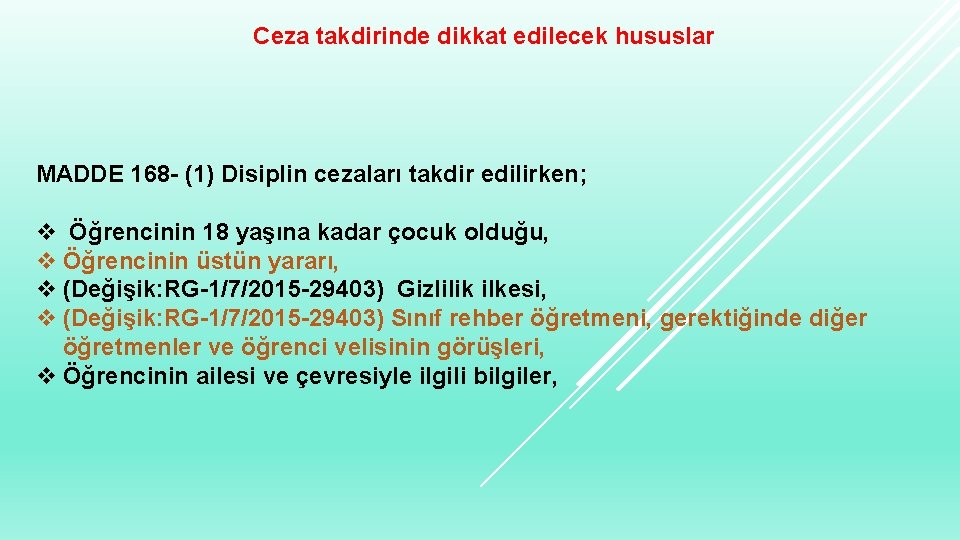 Ceza takdirinde dikkat edilecek hususlar MADDE 168 - (1) Disiplin cezaları takdir edilirken; v