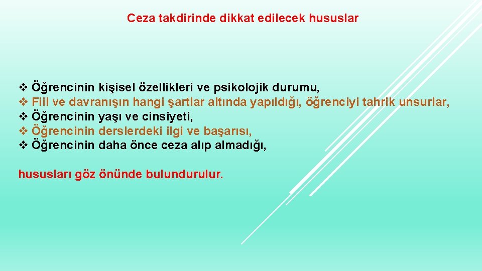 Ceza takdirinde dikkat edilecek hususlar v Öğrencinin kişisel özellikleri ve psikolojik durumu, v Fiil