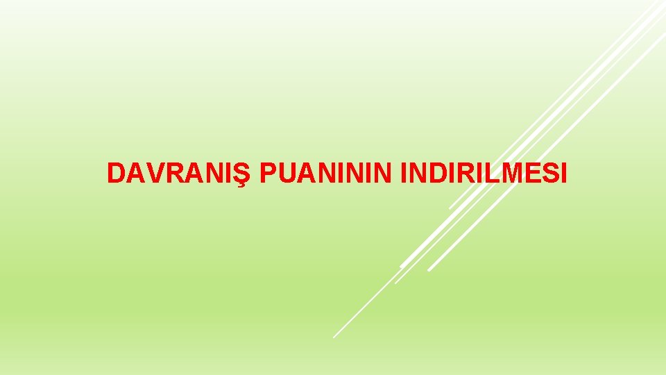 DAVRANIŞ PUANININ INDIRILMESI 