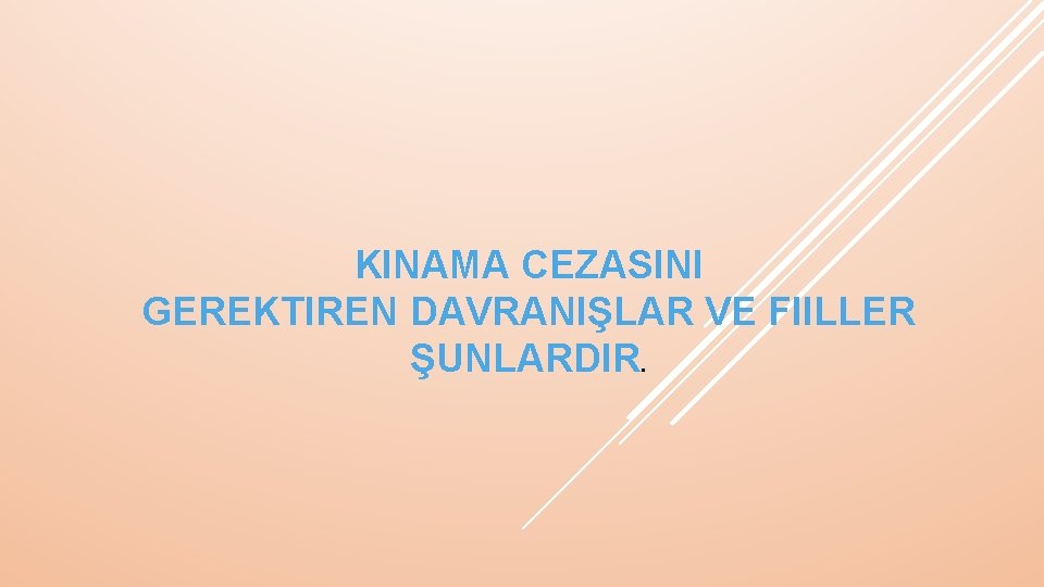 KINAMA CEZASINI GEREKTIREN DAVRANIŞLAR VE FIILLER ŞUNLARDIR. 