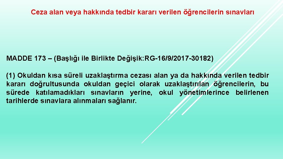 Ceza alan veya hakkında tedbir kararı verilen öğrencilerin sınavları MADDE 173 – (Başlığı ile