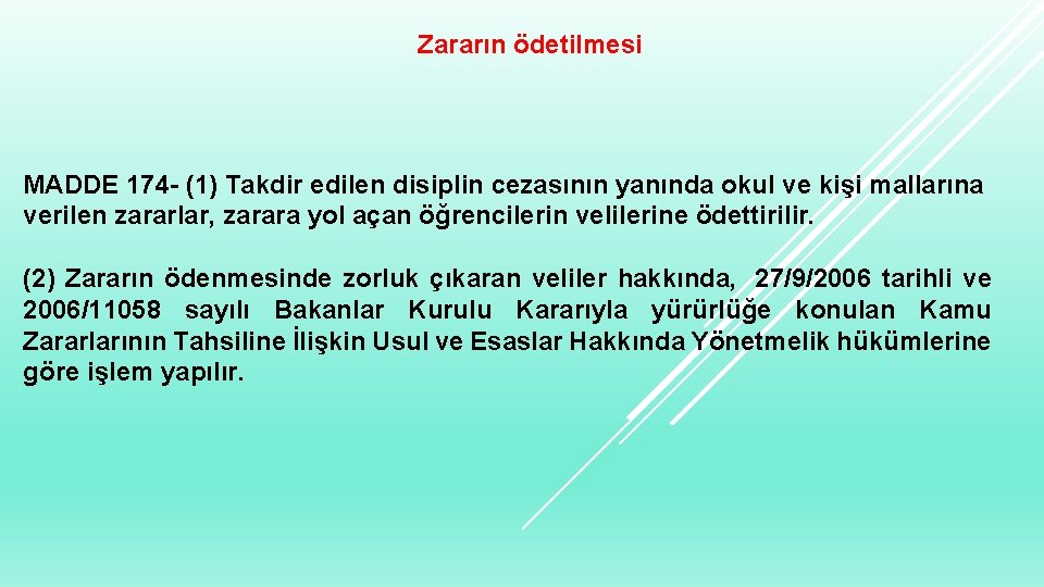  Zararın ödetilmesi MADDE 174 - (1) Takdir edilen disiplin cezasının yanında okul ve