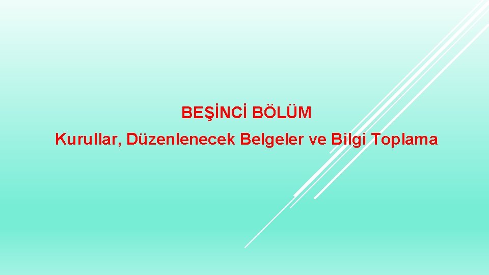 BEŞİNCİ BÖLÜM Kurullar, Düzenlenecek Belgeler ve Bilgi Toplama 