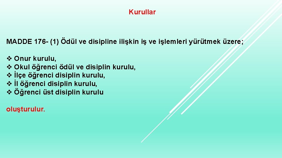 Kurullar MADDE 176 - (1) Ödül ve disipline ilişkin iş ve işlemleri yürütmek üzere;