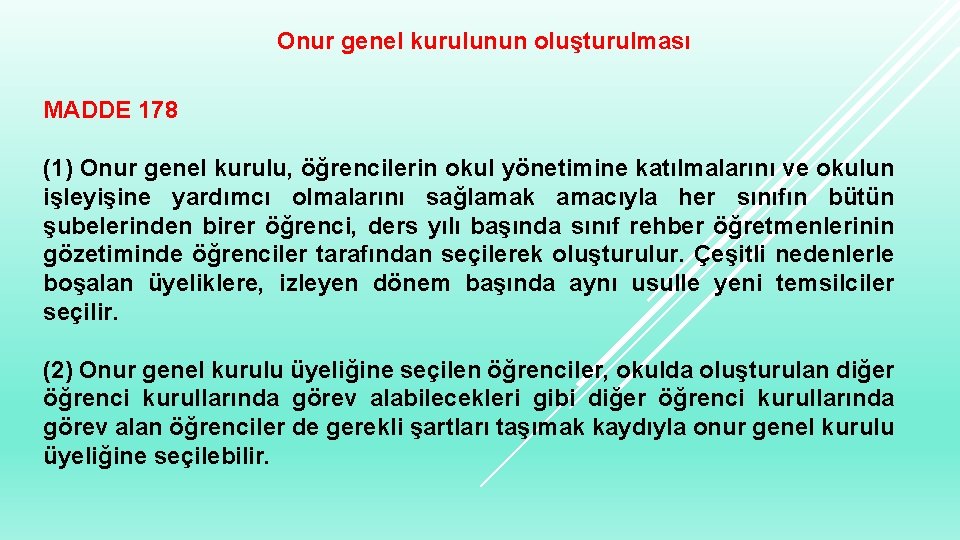 Onur genel kurulunun oluşturulması MADDE 178 (1) Onur genel kurulu, öğrencilerin okul yönetimine katılmalarını