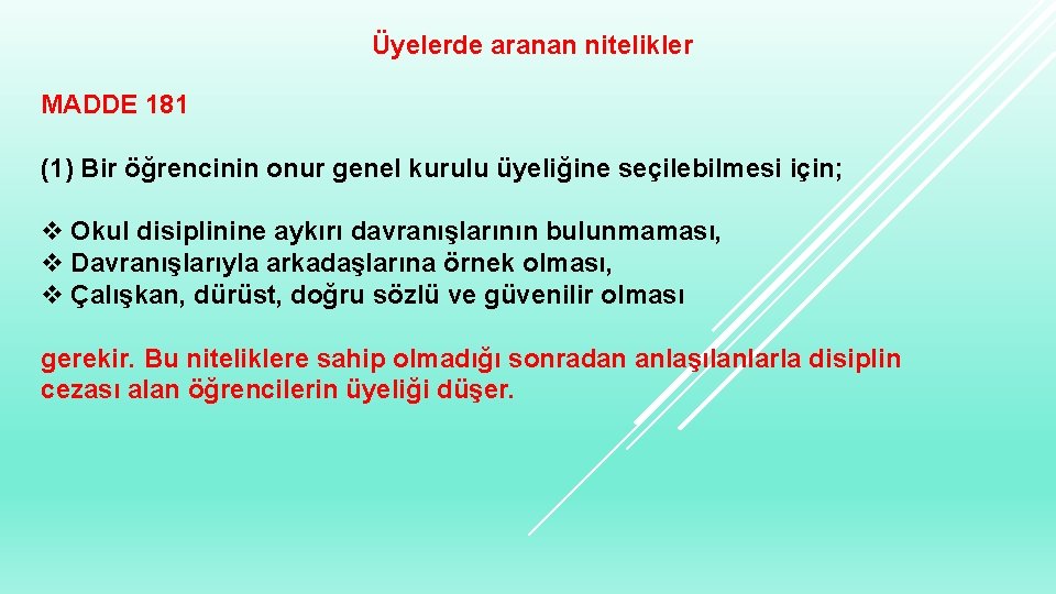 Üyelerde aranan nitelikler MADDE 181 (1) Bir öğrencinin onur genel kurulu üyeliğine seçilebilmesi için;