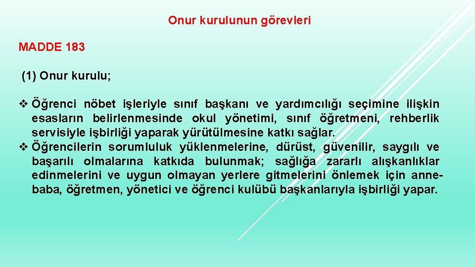 Onur kurulunun görevleri MADDE 183 (1) Onur kurulu; v Öğrenci nöbet işleriyle sınıf başkanı