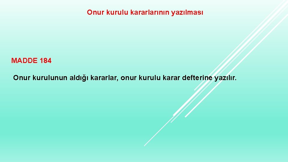 Onur kurulu kararlarının yazılması MADDE 184 Onur kurulunun aldığı kararlar, onur kurulu karar defterine