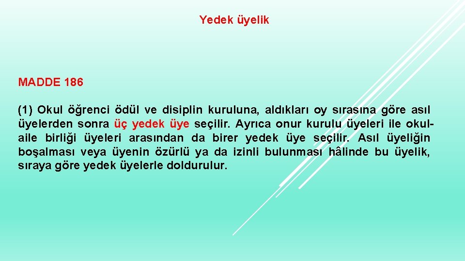 Yedek üyelik MADDE 186 (1) Okul öğrenci ödül ve disiplin kuruluna, aldıkları oy sırasına