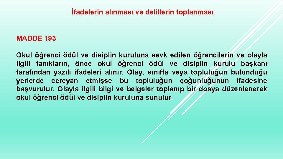 İfadelerin alınması ve delillerin toplanması MADDE 193 Okul öğrenci ödül ve disiplin kuruluna sevk