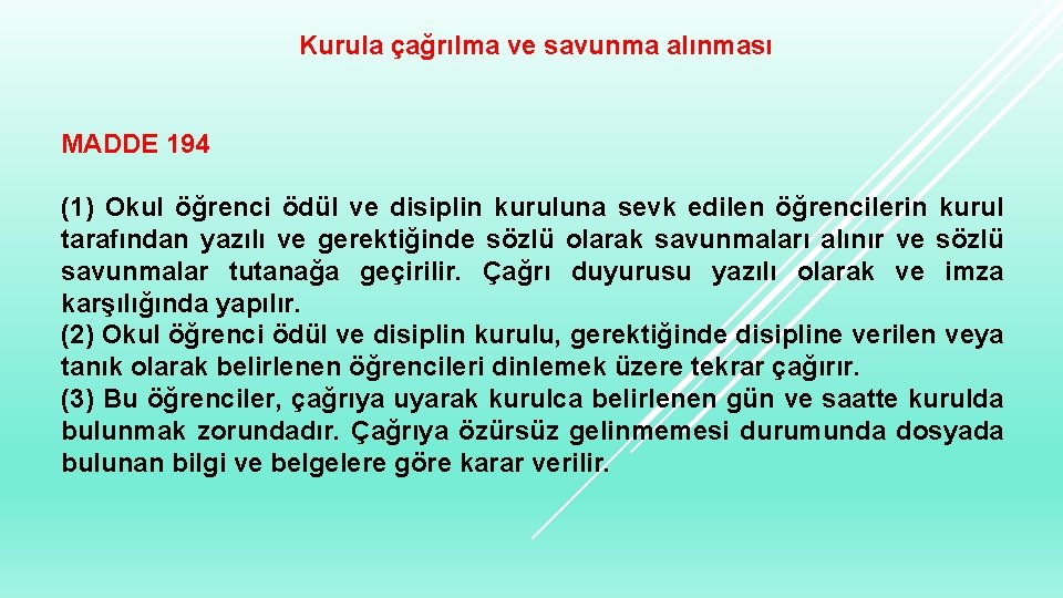 Kurula çağrılma ve savunma alınması MADDE 194 (1) Okul öğrenci ödül ve disiplin kuruluna