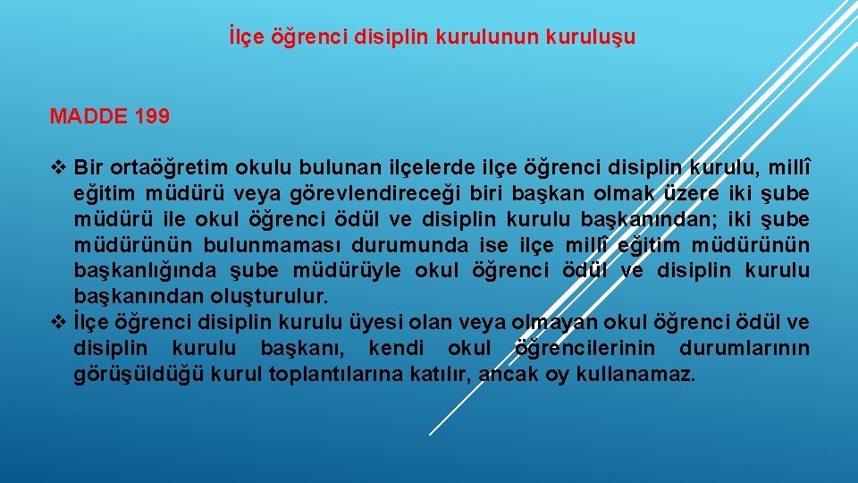 İlçe öğrenci disiplin kurulunun kuruluşu MADDE 199 v Bir ortaöğretim okulu bulunan ilçelerde ilçe