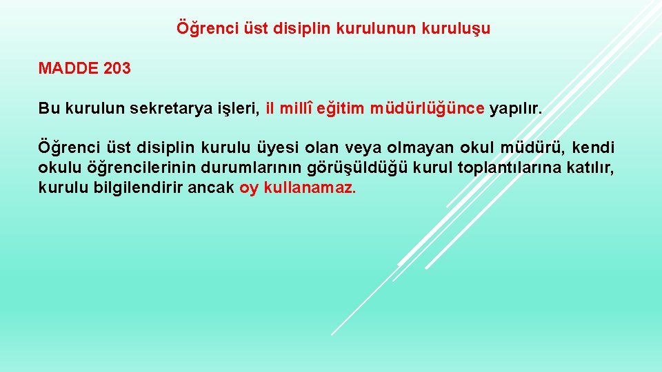 Öğrenci üst disiplin kurulunun kuruluşu MADDE 203 Bu kurulun sekretarya işleri, il millî eğitim