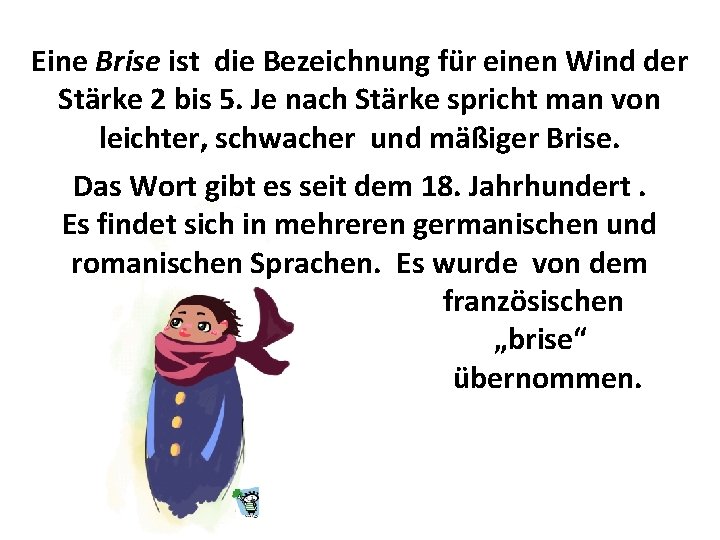 Eine Brise ist die Bezeichnung für einen Wind der Stärke 2 bis 5. Je