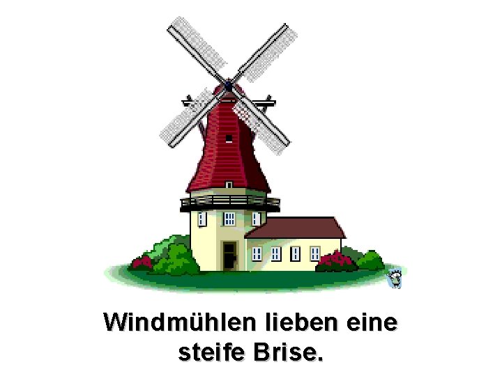 Windmühlen lieben eine steife Brise. 