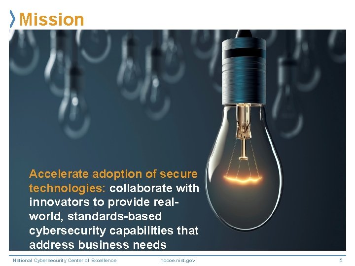 Mission Accelerate adoption of secure technologies: collaborate with innovators to provide realworld, standards-based cybersecurity