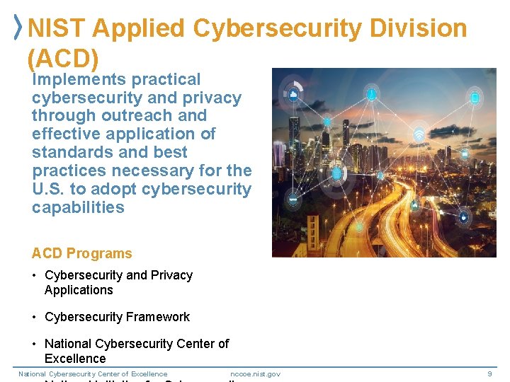 NIST Applied Cybersecurity Division (ACD) Implements practical cybersecurity and privacy through outreach and effective