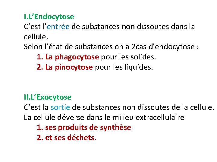 I. L’Endocytose C’est l’entrée de substances non dissoutes dans la cellule. Selon l’état de