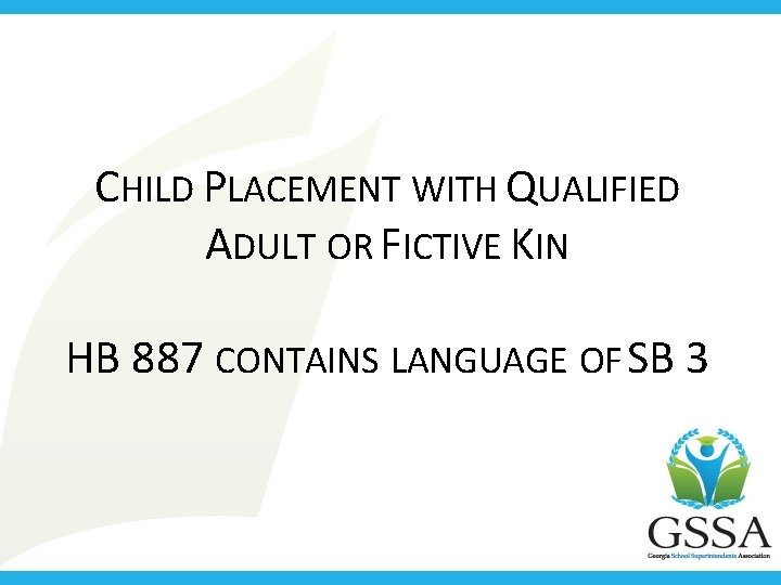 CHILD PLACEMENT WITH QUALIFIED ADULT OR FICTIVE KIN HB 887 CONTAINS LANGUAGE OF SB