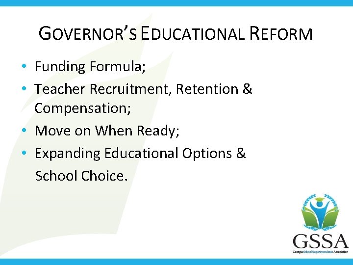 GOVERNOR’S EDUCATIONAL REFORM • Funding Formula; • Teacher Recruitment, Retention & Compensation; • Move