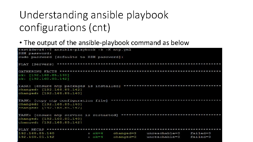 Understanding ansible playbook configurations (cnt) • The output of the ansible-playbook command as below