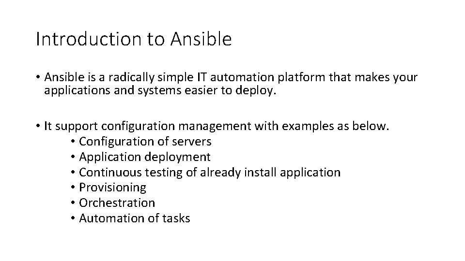 Introduction to Ansible • Ansible is a radically simple IT automation platform that makes