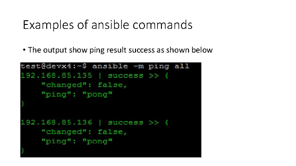 Examples of ansible commands • The output show ping result success as shown below