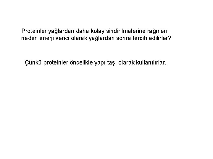 Proteinler yağlardan daha kolay sindirilmelerine rağmen neden enerji verici olarak yağlardan sonra tercih edilirler?