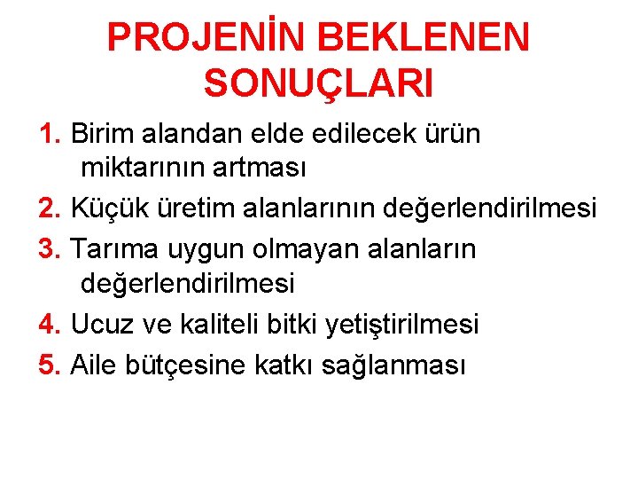 PROJENİN BEKLENEN SONUÇLARI 1. Birim alandan elde edilecek ürün miktarının artması 2. Küçük üretim