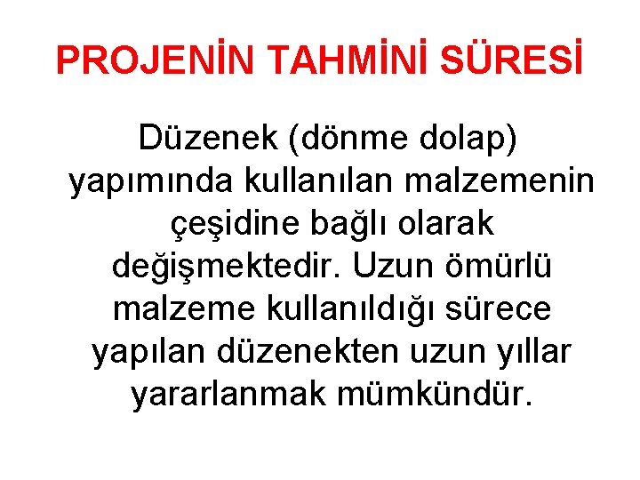 PROJENİN TAHMİNİ SÜRESİ Düzenek (dönme dolap) yapımında kullanılan malzemenin çeşidine bağlı olarak değişmektedir. Uzun